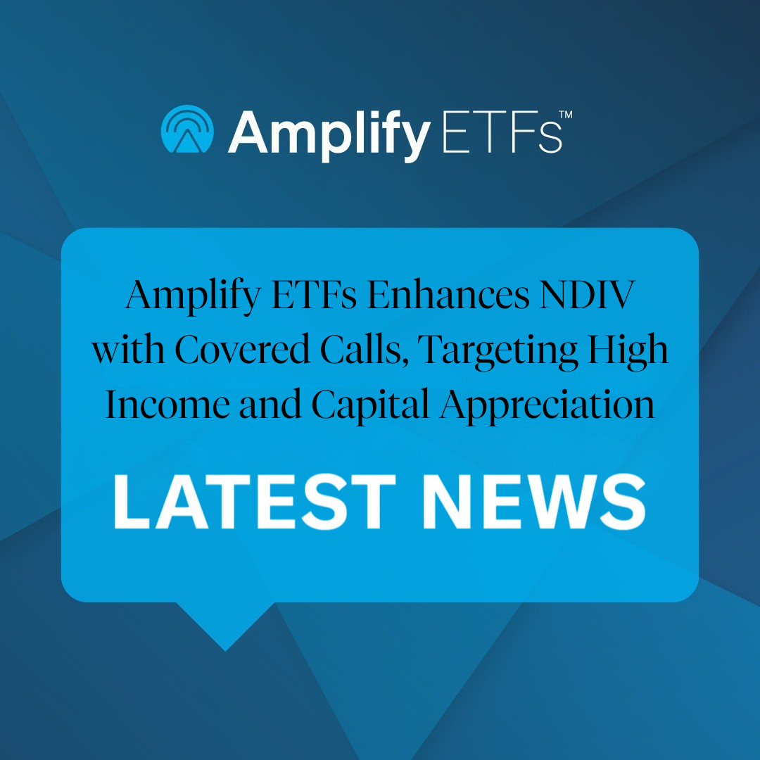 Amplify ETFs Enhances NDIV with Covered Calls, Targeting High Income and Capital Appreciation